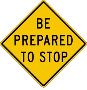 W3-4 30"X30" Be Prepared To Stop